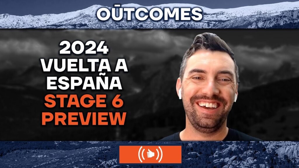 2024 Vuelta a Espana Stage 6 Preview OUTCOMES