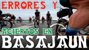 Errores y aciertos en BASAJAUN 2023 CICLISMO de ULTRADISTANCIA