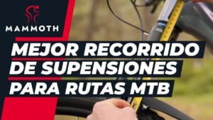 Que recorrido de suspensiones necesito para rutas MTB Mammoth