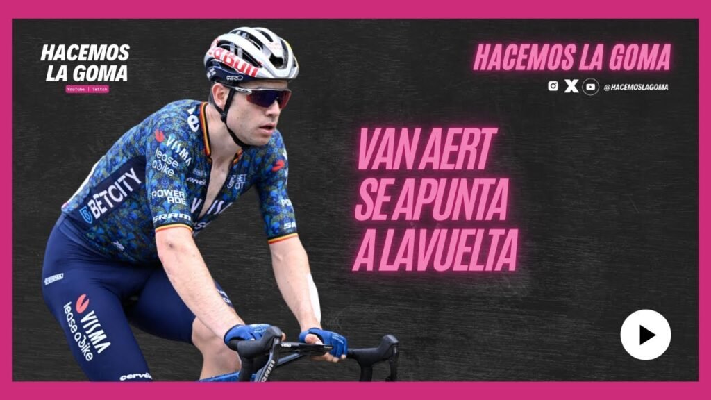 VAN AERT ESTARA EN LA VUELTA 2024 ROGLIC AYUSO Y
