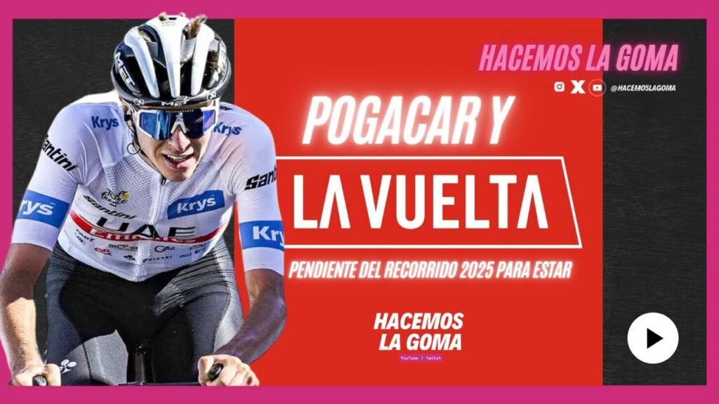 POGACAR IRA A LA VUELTA 2025 SI EL RECORRIDO ACOMPANA