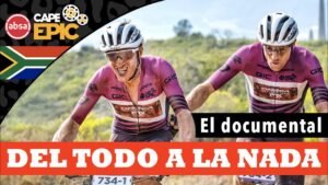 Del todo a la nada Documental Cape Epic 2025
