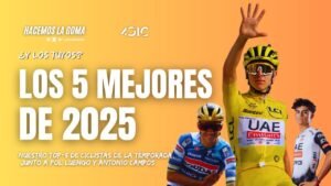 Los 5 Mejores Ciclistas de 2025 Hacemos La Goma