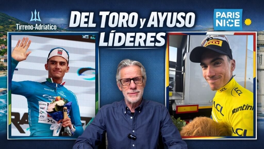 DEL TORO y AYUSO ya LIDERAN TIRRENO ADRIATICO y PARIS NIZA