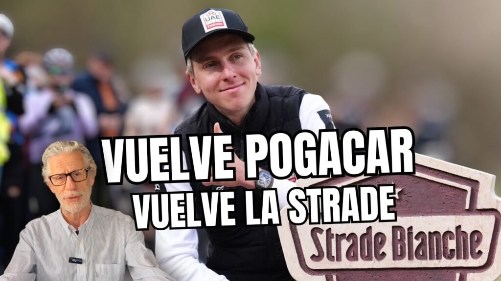 STRADE BIANCHE REGRESA POGACAR con la PRIMERA GRAN CLASICA del