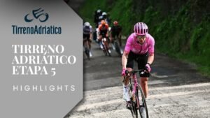 Tirreno Adriatico 2026 Etapa 5 Highlights Un INDOMABLE Del