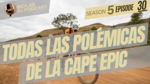 BiciLAB 5x30 Desgranamos las polemicas de la Cape Epic lo